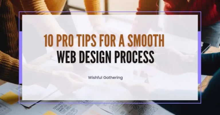 10 Pro Tips for a Smooth Web Design Process: A Step-by-Step Guide to Creating a Seamless Website Experience